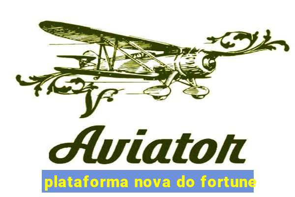 plataforma nova do fortune